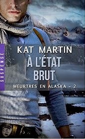 Kat Martin - Meurtres en Alaska T2 : A l'état Brut 