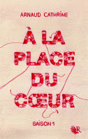 Arnaud Cathrine - A la place du cœur